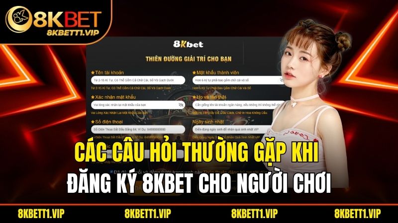 Các câu hỏi thường gặp khi đăng ký 8KBET cho người chơi.