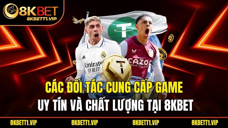 Các đối tác cung cấp game uy tín và chất lượng tại 8KBET