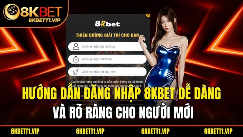 Hướng dẫn đăng nhập 8KBET dễ dàng và rõ ràng cho người mới.