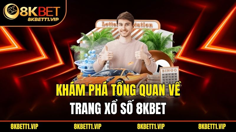Khám phá tổng quan về trang xổ số 8KBET