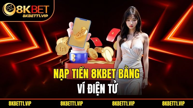 Nạp tiền 8KBET bằng ví điện tử