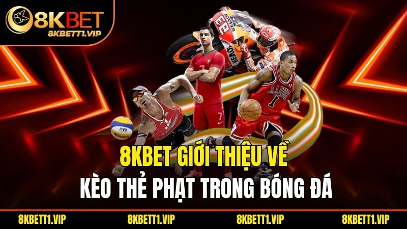8kbet giới thiệu về kèo thẻ phạt trong bóng đá