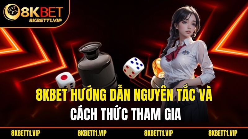 8kbet hướng dẫn nguyên tắc và cách thức tham gia