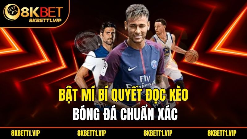 Bật mí bí quyết đọc kèo bóng đá chuẩn xác