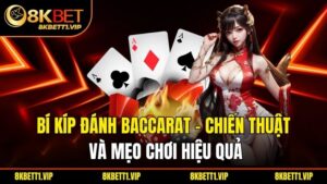 Bí Kíp Đánh Baccarat – Chiến Thuật Và Mẹo Chơi Hiệu Quả