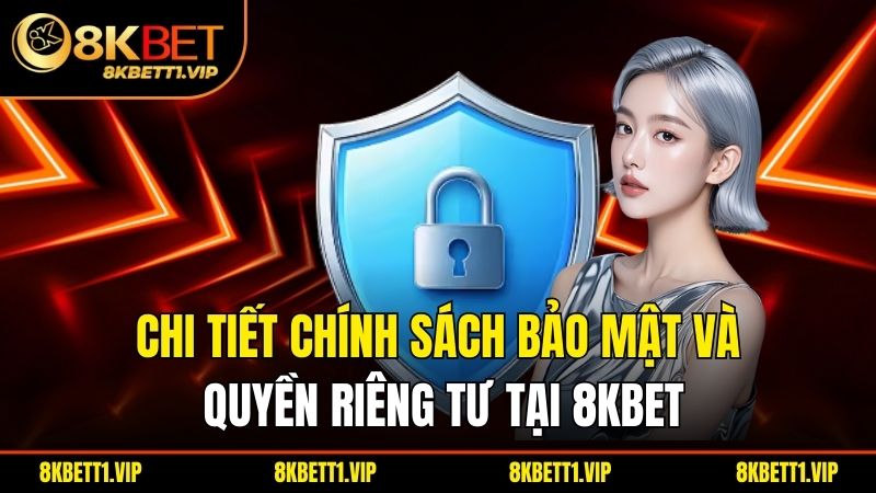  Chi tiết chính sách bảo mật và quyền riêng tư tại 8kbet