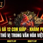 Đá Gà 12 Con Giáp - Khám Phá Thú Vị Trong Văn Hóa Việt