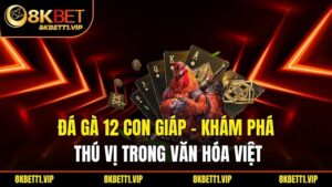Đá Gà 12 Con Giáp - Khám Phá Thú Vị Trong Văn Hóa Việt