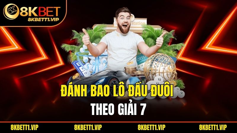 Đánh bao lô đầu đuôi theo giải 7