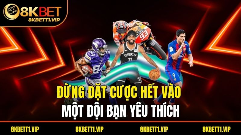 Đừng đặt cược hết vào một đội bạn yêu thích