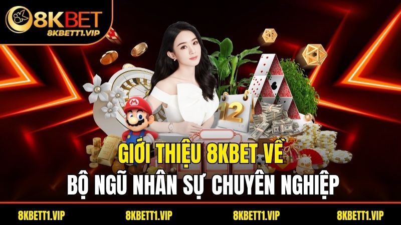 Giới thiệu 8kbet về bộ ngũ nhân sự chuyên nghiệp