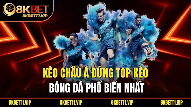 Kèo châu Á đứng top kèo bóng đá phổ biến nhất