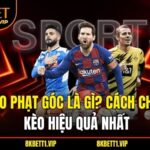 Kèo Phạt Góc Là Gì? Cách Chơi Kèo Hiệu Quả Nhất
