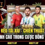 Kèo Tài Xỉu - Chiến Thuật Đỉnh Cao Trong Cược Bóng Đá