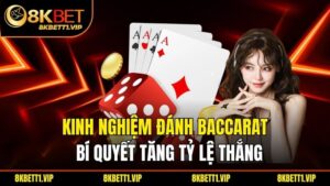 Kinh Nghiệm Đánh Baccarat – Bí Quyết Tăng Tỷ Lệ Thắng