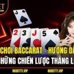 Luat Choi Baccarat Huong Dan Va Nhung Chien Luoc Thang Loi
