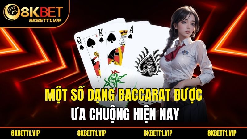 Một số dạng Baccarat được ưa chuộng hiện nay