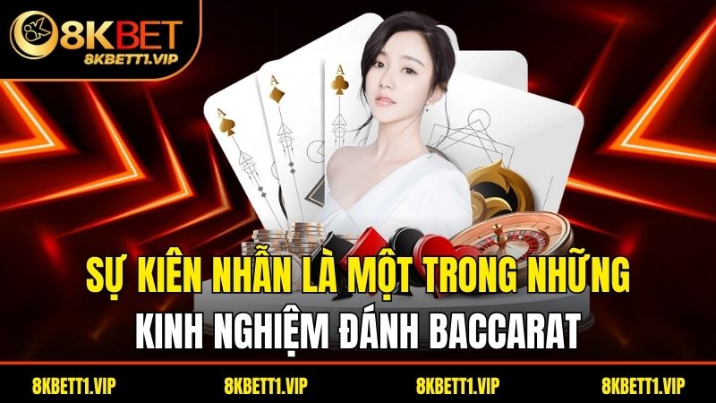 Sự kiên nhẫn là một trong những kinh nghiệm đánh baccarat 