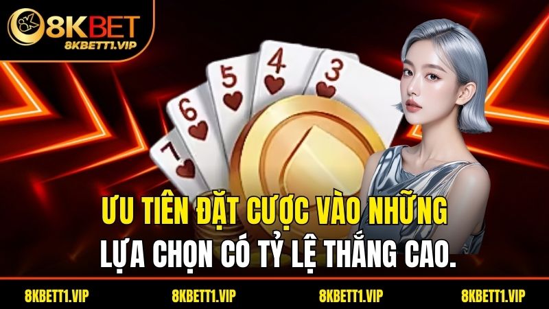 Ưu tiên đặt cược vào những lựa chọn có tỷ lệ thắng cao.