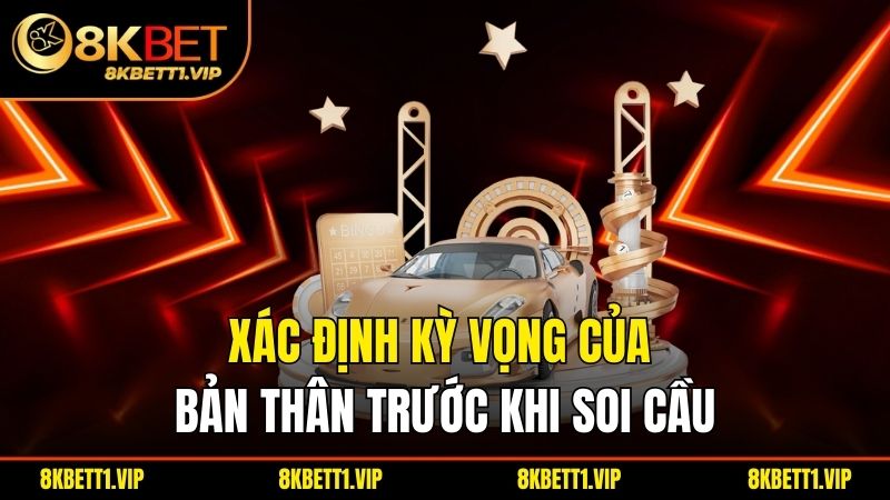 Xác định kỳ vọng của bản thân trước khi soi cầu